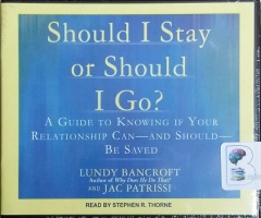 Should I Stay or Should I Go? - A Guide to Knowing If Your Relationship Can - and Should - Be Saved written by Lundy Bancroft performed by Stephen R. Thorne on CD (Unabridged)